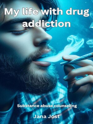 cover image of My life with drug addiction, Substance abuse counseling